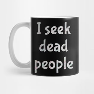 I seek dead people Mug